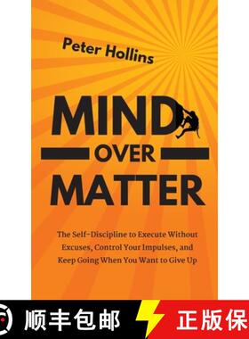 预订 Mind Over Matter: The Self-Discipline to Execute Without Excuses, Control Your Impulses, and Kee... [9781647431266]