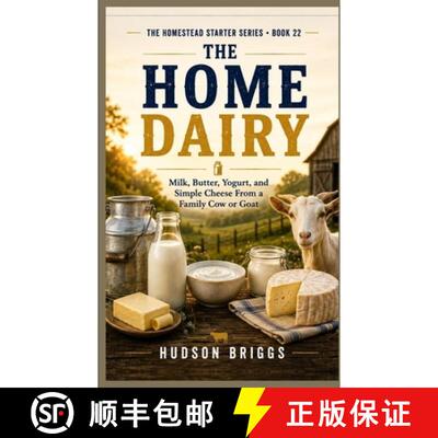 【3-4周达】The Home Dairy: Milk, Butter, Yogurt, and Simple Cheese From a Family Cow or Goat [9798240842863]
