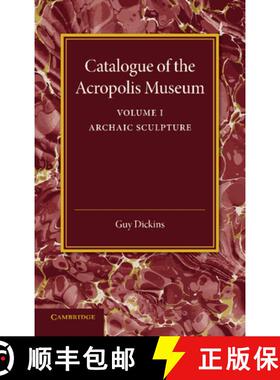 【3-4周达】Catalogue of the Acropolis Museum: Volume 1, Archaic Sculpture: - Archaic Sculpture [9781107418011]