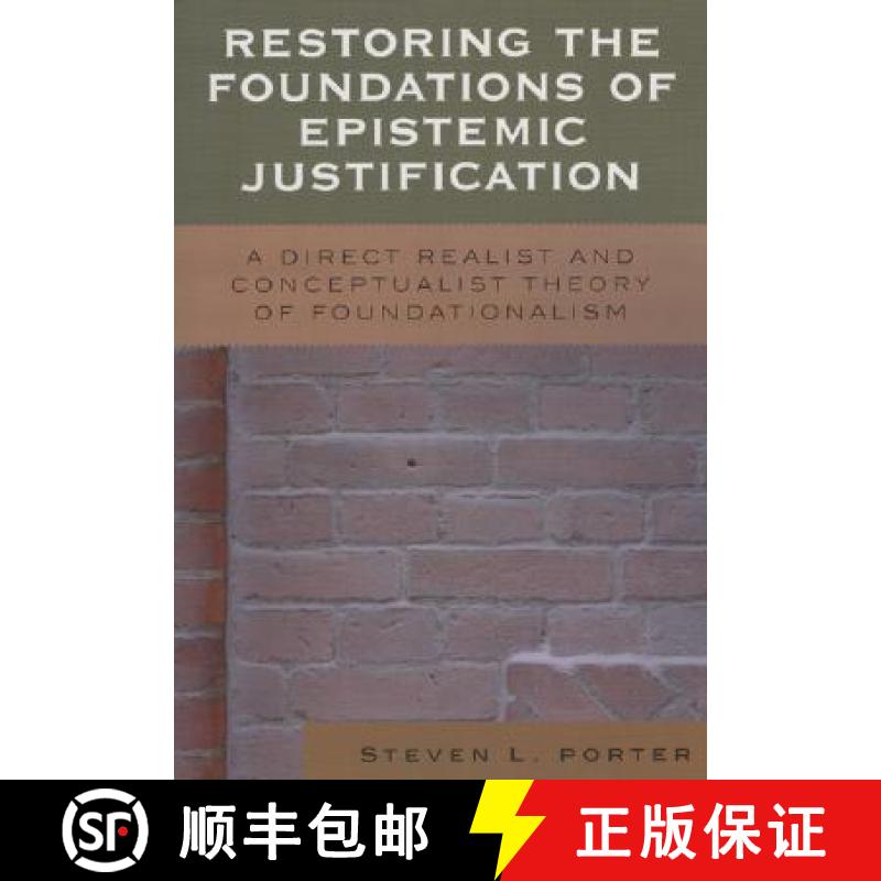 预订 Restoring the Foundations of Epistemic Justification : A Direct Realist and Conceptualist Theory... [9780739111406]