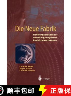 【3-4周达】Die Neue Fabrik : Handlungsleitfaden zur Gestaltung integrierter Produktionssysteme [9783540594932]