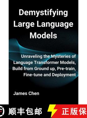 【3-4周达】Demystifying Large Language Models: Unraveling the Mysteries of Language Transformer Model... [9781738908486]