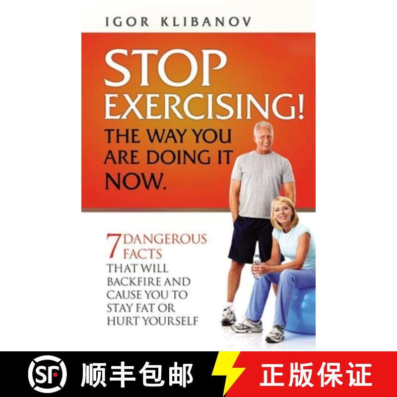 【3-4周达】STOP EXERCISING! The Way You Are Doing it Now.: 7 Dangerous Facts That Will Backfire and C... [9781927411520]