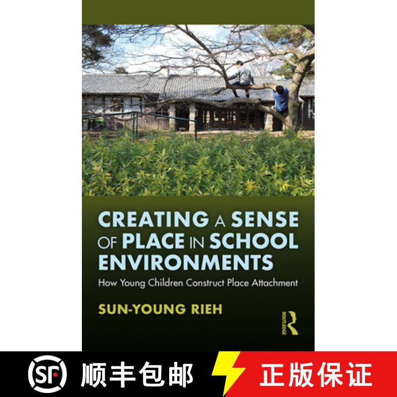 【3-4周达】Creating a Sense of Place in School Environments: How Young Children Construct Place Attac... [9781138339019]