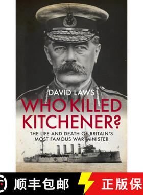 【3-4周达】Who Killed Kitchener?: The Life and Death of Britain's Most Famous War Minister [9781785902376]