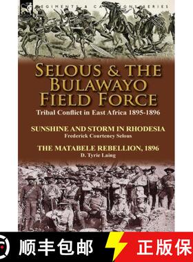 【3-4周达】Selous & the Bulawayo Field Force: Tribal Conflict in East Africa 1895-1896-Sunshine and S... [9781782822912]