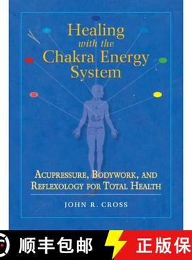 【3-4周达】Healing with the Chakra Energy System: Acupressure, Bodywork, and Reflexology for Total He... [9781556436253]