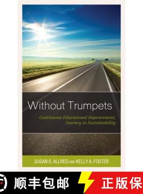 预订 Without Trumpets : Continuous Educational Improvement, Journey to Sustainability [9781475843064]