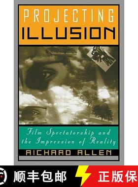 【3-4周达】Projecting Illusion: Film Spectatorship and the Impression of Reality - Projecting Illusio... [9780521587150]