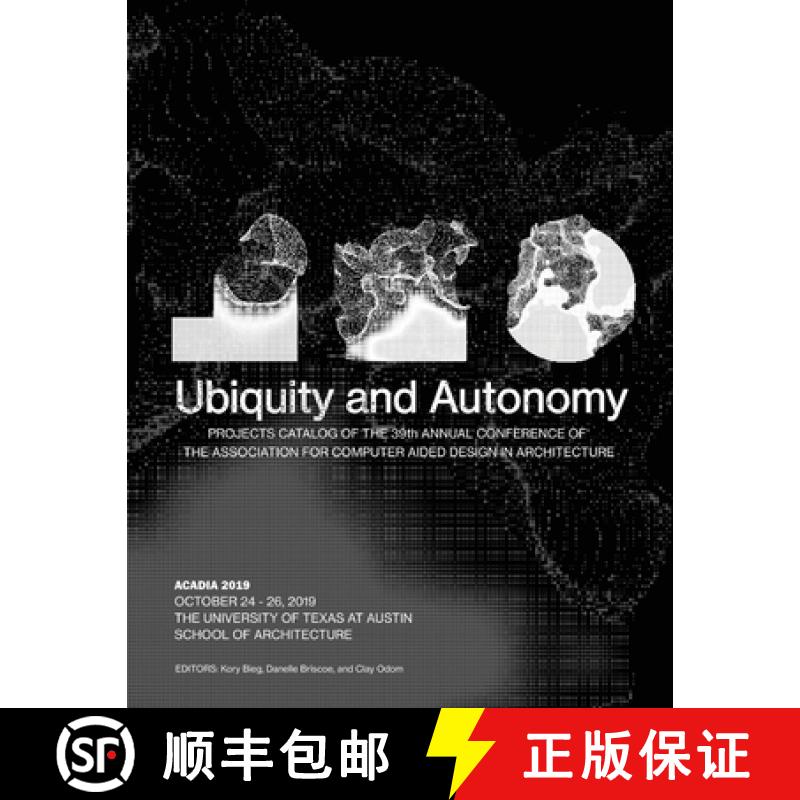 【3-4周达】Acadia 2019: Ubiquity and Autonomy: Project Catalog of the 39th Annual Conference of the A... [9780578583433]