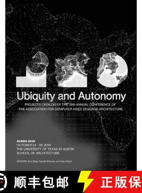 预订 Acadia 2019: Ubiquity and Autonomy: Project Catalog of the 39th Annual Conference of the Associa... [9780578583433]