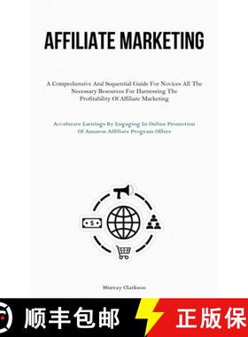 预订 Affiliate Marketing: A Comprehensive And Sequential Guide For Novices All The Necessary Resource... [9781837876839]