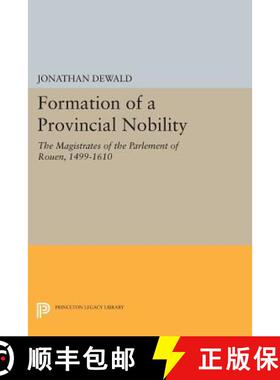 【3-4周达】Formation of a Provincial Nobility – The Magistrates of the Parlement of Rouen, 1499–1610 [9780691616322]