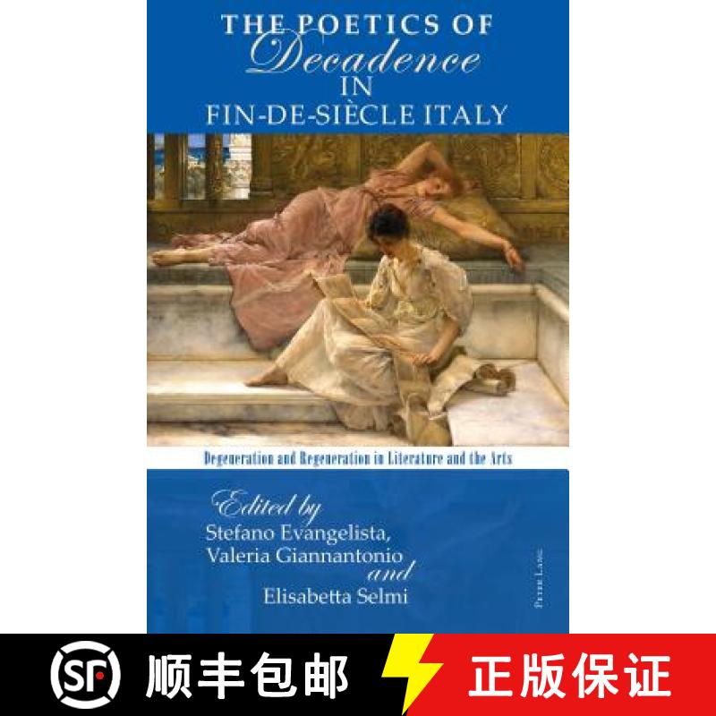 【2-3周达】The Poetics of Decadence in Fin-de-Siècle Italy : Degeneration and Regeneration in Litera... [9783034322607]
