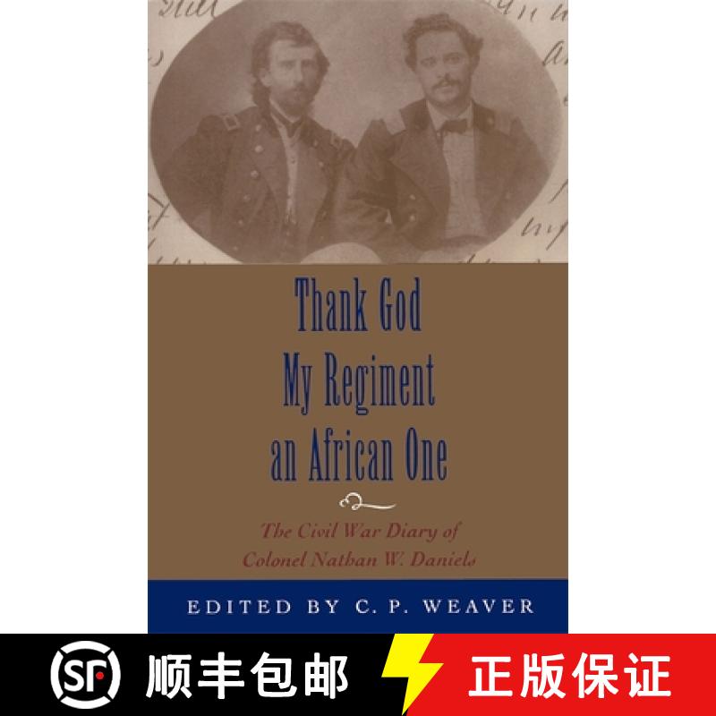 【3-4周达】Thank God My Regiment an African One: The Civil War Diary of Colonel Nathan W. Daniels [9780807125663]