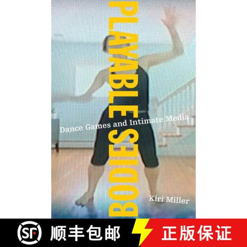 【3-4周达】Playable Bodies: Dance Games and Intimate Media [9780190257842]