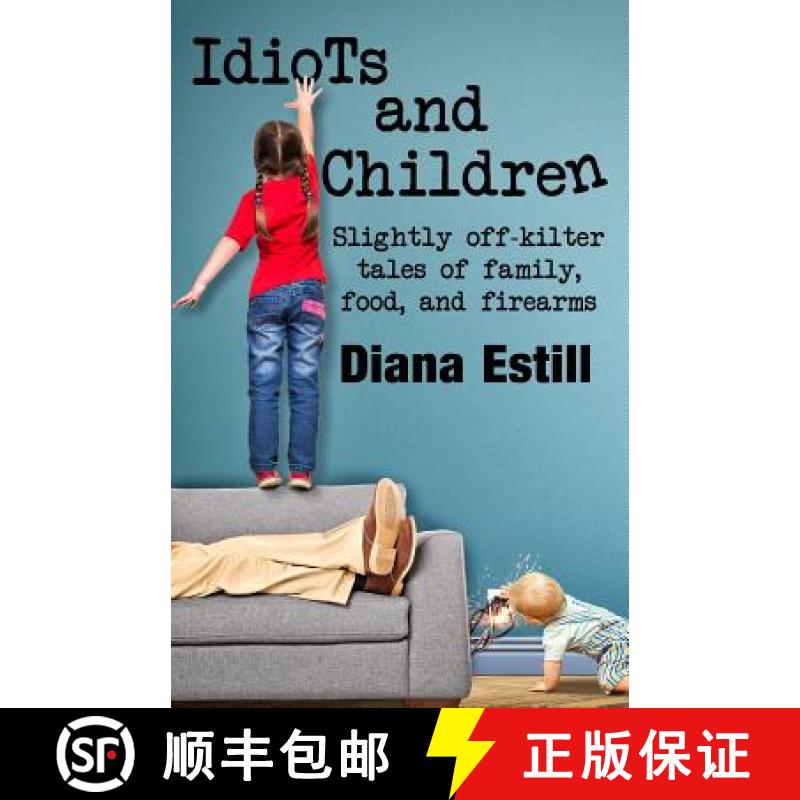 【3-4周达】Idiots and Children: Slightly Off-Kilter Tales of Family, Food, and Firearms [9780990644217]