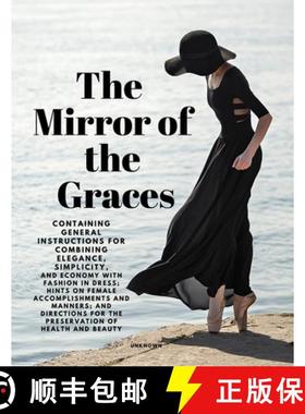 预订 The Mirror of the Graces - Containing General Instructions for Combining Elegance, Simplicity, a... [9781805478058]