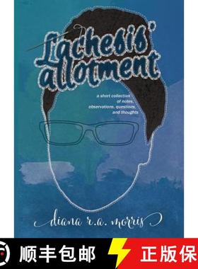 预订 Lachesis' Allotment: A Short Collection of Notes, Observations, Questions, and Thoughts [9781732002210]
