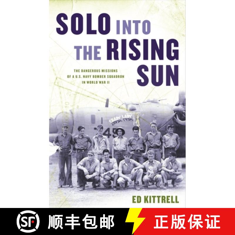 【3-4周达】Solo into the Rising Sun : The Dangerous Missions of a U.S. Navy Bomber Squadron in World ... [9780811739207]