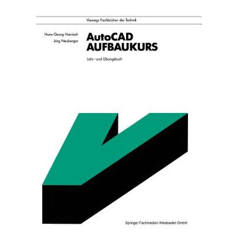 【4周达】AutoCAD-Aufbaukurs: Lehr- undÜbungsbuch[9783528047849]