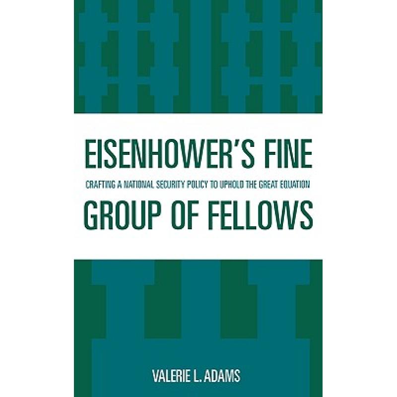 【4周达】Eisenhower's Fine Group of Fellows: Crafting a National Security Policy to Uphold the Great...[9780739109588]