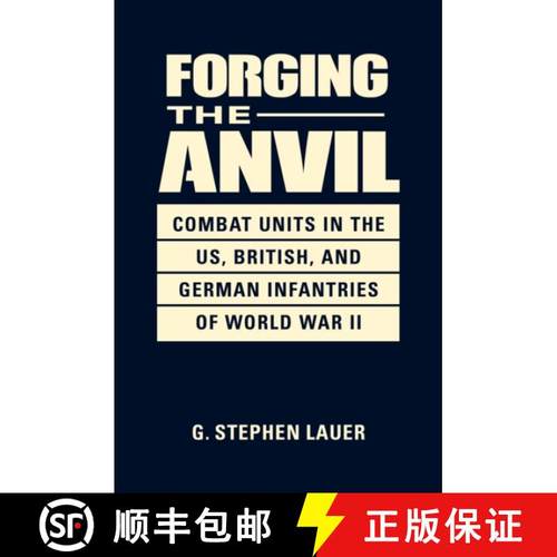【3-4周达】Forging the Anvil: Combat Units in the US, British, and German Infantries of World War II [9781626379589]