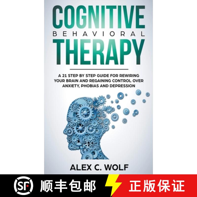 【2-3周达】Cognitive Behavioral Therapy: A 21 Step by Step Guide for Rewiring your Brain and Regainin... [9781393602637]