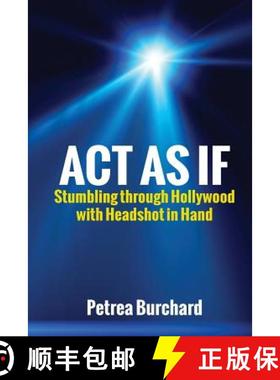 【3-4周达】Act As If: Stumbling Through Hollywood With Headshot in Hand [9780985883751]