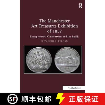 【3-4周达】The Manchester Art Treasures Exhibition of 1857: Entrepreneurs, Connoisseurs and the Public [9781138272828]
