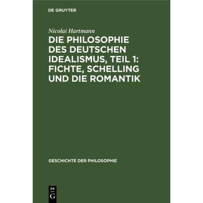 预订 Philosophie Des Deutschen Idealismus, Teil 1: Fichte, Schelling Und Die Romantik: Fichte, Schell... [9783111082103]