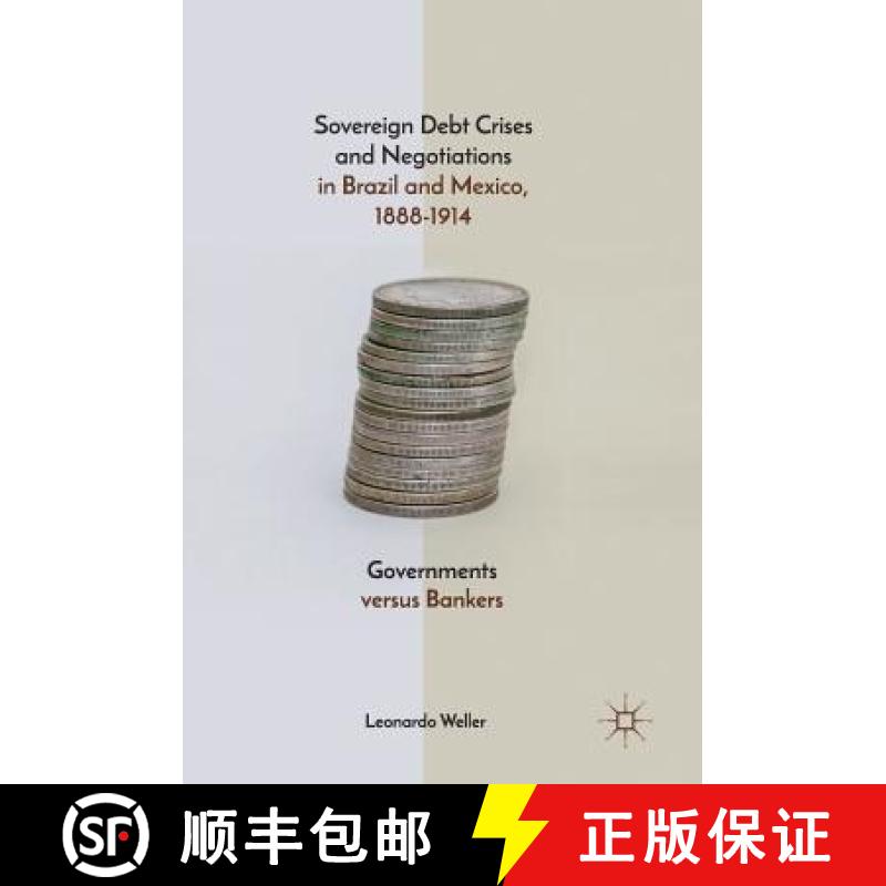【3-4周达】Sovereign Debt Crises and Negotiations in Brazil and Mexico, 1888-1914 : Governments versu... [9783319736327]