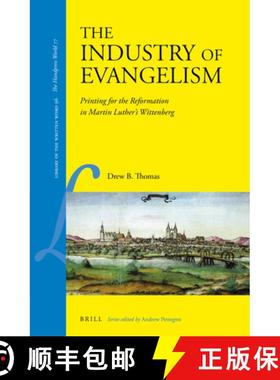 预订 The Industry of Evangelism: Printing for the Reformation in Martin Luther's Wittenberg [9789004462403]
