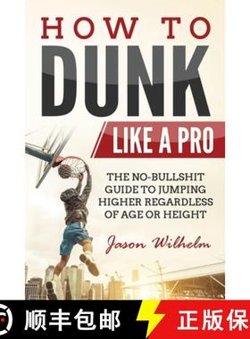 【3-4周达】How to Dunk Like a Pro: The No-Bullshit Guide to Jumping Higher Regardless of Age or Height [9781952395826]