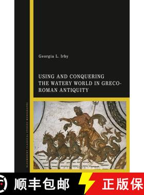 【3-4周达】Using and Conquering the Watery World in Greco-Roman Antiquity [9781350250789]
