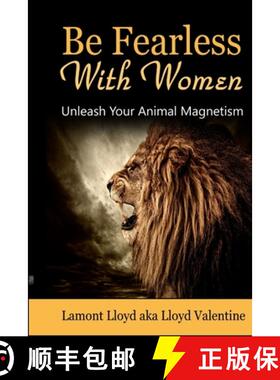【3-4周达】Be Fearless With Women: Unleash Your Animal Magnetism [9781365003950]