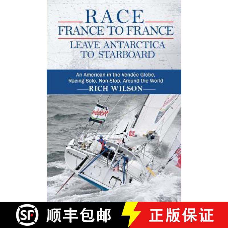 【3-4周达】Race France to France: Leave Antarctica to Starboard: An American in the Vendée Globe, Ra... [9780615666563]