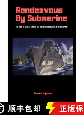 【3-4周达】Rendezvous By Submarine: The Story of Charles Parsons and the Guerrilla-Soldiers in the Ph... [9780359051946]