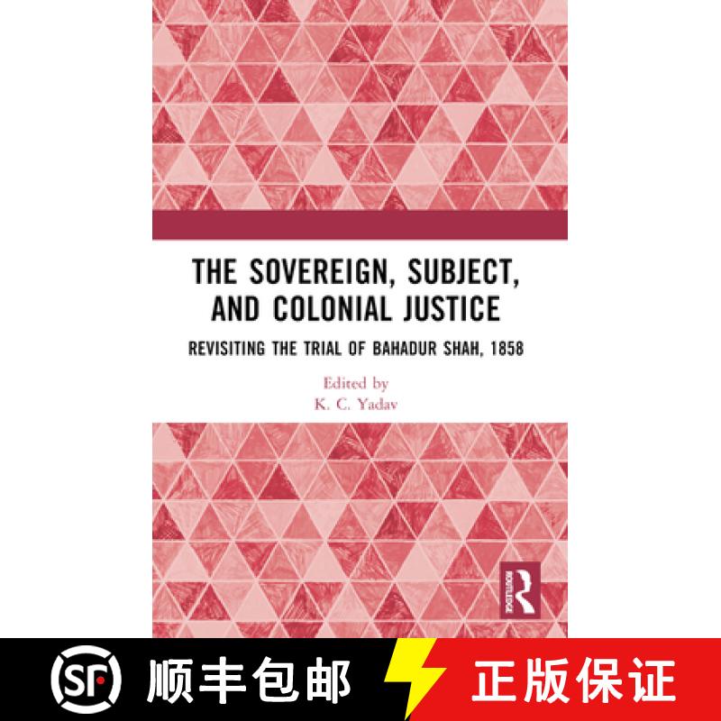 【3-4周达】The Sovereign, Subject and Colonial Justice: Revisiting the Trial of Bahadur Shah, 1858 [9781032340883]