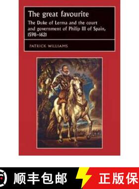 【3-4周达】The great favourite : The Duke of Lerma and the court and government of Philip III of Spai... [9780719051371]