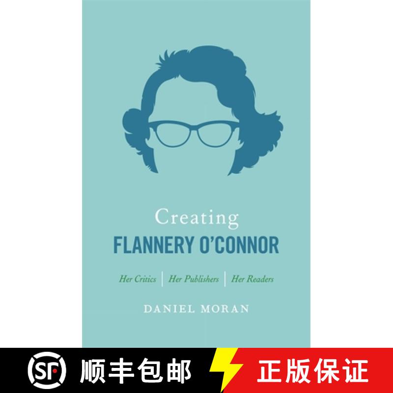 【3-4周达】Creating Flannery O'Connor: Her Critics, Her Publishers, Her Readers [9780820352930]