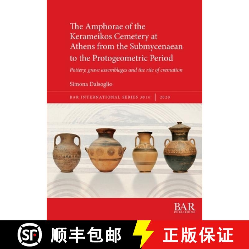 【2-3周达】The Amphorae of the Kerameikos Cemetery at Athens from the Submycenaean to the Protogeomet... [9781407315676]
