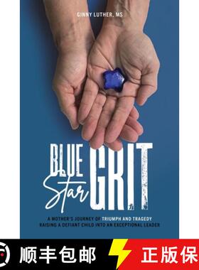 预订 Blue Star Grit: A Mother's Journey of Triumph and Tragedy Raising a Defiant Child into an Except... [9798987522608]