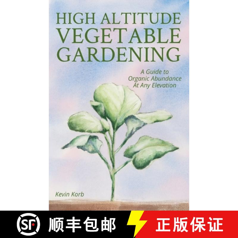 【3-4周达】High Altitude Vegetable Gardening: A Guide to Organic Abundance at Any Elevation [9780578442778]
