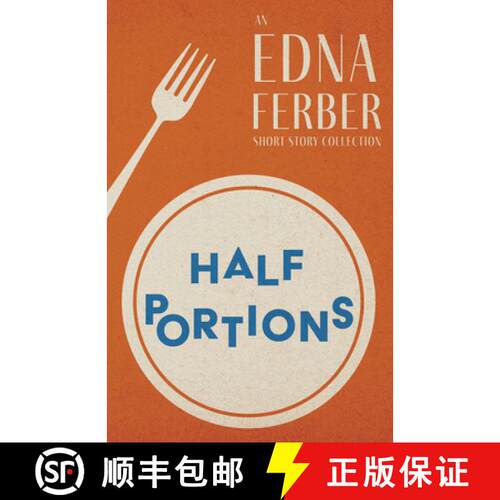 【3-4周达】Half Portions - An Edna Ferber Short Story Collection;With an Introduction by Rogers Dicki... [9781528720403]