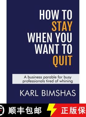 【3-4周达】How to Stay When You Want to Quit: A business parable for busy professionals tired of whining [9781312485426]
