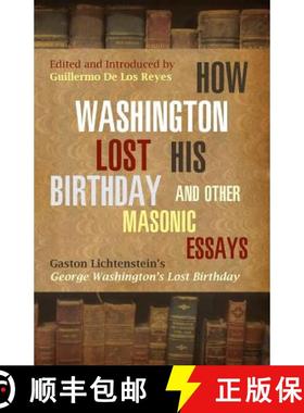 预订 How Washington Lost His Birthday and Other Masonic Essays: Gaston Lichtenstein's George Washingt... [9781935907206]