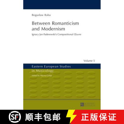 【3-4周达】精装 Between Romanticism and Modernism : Ignacy Jan Paderewski's Compositional uvre [9783631662151]