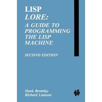 【4周达】LISP Lore: A Guide to Programming the LISP Machine [9781461291893]