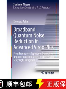 【3-4周达】Broadband Quantum Noise Reduction in Advanced Virgo Plus: From Frequency-Dependent Squeezi... [9783031951428]